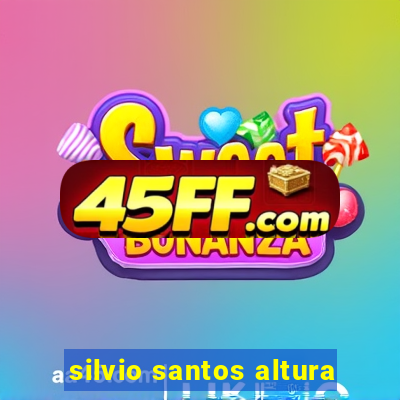 silvio santos altura